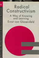Radical constructivism : a way of knowing and learning