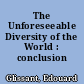 The Unforeseeable Diversity of the World : conclusion