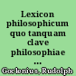 Lexicon philosophicum quo tanquam clave philosophiae fores aperiuntur