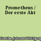 Prometheus / Der erste Akt