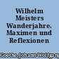 Wilhelm Meisters Wanderjahre. Maximen und Reflexionen