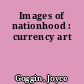 Images of nationhood : currency art