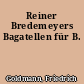 Reiner Bredemeyers Bagatellen für B.
