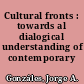 Cultural fronts : towards al dialogical understanding of contemporary cultures