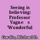 Seeing is believing: Professor Vagneŕs 'Wonderful World'