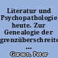 Literatur und Psychopathologie heute. Zur Genealogie der grenzüberschreitenden bürgerlichen Ästhetik