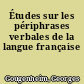 Études sur les périphrases verbales de la langue française