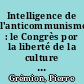 Intelligence de l'anticommunisme : le Congrès por la liberté de la culture à Paris (1950-1975)