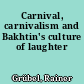 Carnival, carnivalism and Bakhtin's culture of laughter