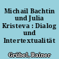 Michail Bachtin und Julia Kristeva : Dialog und Intertextualität