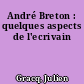 André Breton : quelques aspects de l'ecrivain