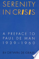 Serenity in Crisis : a preface to Paul de Man, 1939 - 1960