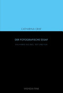 Der fotografische Essay : ein Hybrid aus Bild, Text und Film