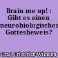 Brain me up! : Gibt es einen neurobiologischen Gottesbeweis?