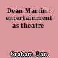 Dean Martin : entertainment as theatre