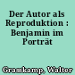 Der Autor als Reproduktion : Benjamin im Porträt