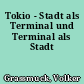 Tokio - Stadt als Terminal und Terminal als Stadt