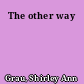 The other way