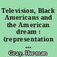 Television, Black Americans and the American dream : (representation of African American Men on Television)
