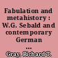 Fabulation and metahistory : W.G. Sebald and contemporary German Holocaust fiction