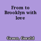 From to Brooklyn with love