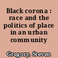 Black corona : race and the politics of place in an urban community