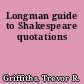 Longman guide to Shakespeare quotations
