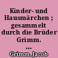 Kinder- und Hausmärchen ; gesammelt durch die Brüder Grimm. Gesamtausgabe mit 447 Zeichnungen von Otto Ubbelohde