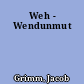 Weh - Wendunmut