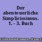 Der abenteuerliche Simplicissimus. 1. - 3. Buch