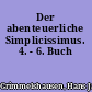 Der abenteuerliche Simplicissimus. 4. - 6. Buch