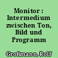 Monitor : Intermedium zwischen Ton, Bild und Programm