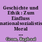 Geschichte und Ethik : Zum Einfluss nationalsozialistischer Moral auf die Ethik in Deutschland