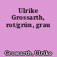 Ulrike Grossarth, rot/grün, grau