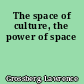 The space of culture, the power of space