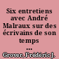 Six entretiens avec André Malraux sur des écrivains de son temps : (1959-1975)