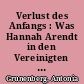 Verlust des Anfangs : Was Hannah Arendt in den Vereinigten Staaten sah