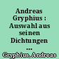 Andreas Gryphius : Auswahl aus seinen Dichtungen zur Dreihundertjahrfeier seiner Geburt