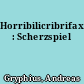 Horribilicribrifax : Scherzspiel