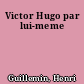 Victor Hugo par lui-meme
