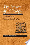 The powers of philology : dynamics of textual scholarship