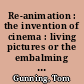 Re-animation : the invention of cinema : living pictures or the embalming of image of death?