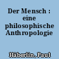 Der Mensch : eine philosophische Anthropologie