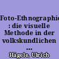 Foto-Ethnographie : die visuelle Methode in der volkskundlichen Kulturwissenschaft ; mit einer Bibliographie zur visuellen Ethnographie 1839 - 2007
