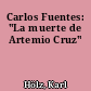 Carlos Fuentes: "La muerte de Artemio Cruz"