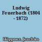 Ludwig Feuerbach (1804 - 1872)