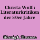 Christa Wolf : Literaturkritiken der 50er Jahre