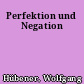 Perfektion und Negation