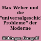 Max Weber und die "universalgeschichtlichen Probleme" der Moderne