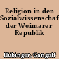 Religion in den Sozialwissenschaften der Weimarer Republik